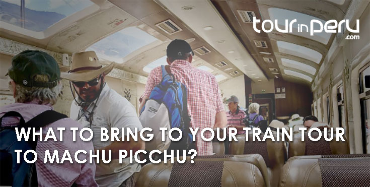 MACHU PICCHU TRAIN Tour Guide: What to bring to your trip