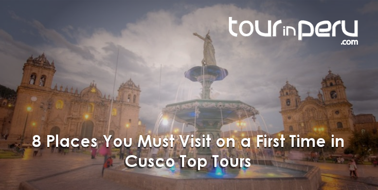 8 PLACES you must visit on the FIRST TIME in CUSCO – An integral experience